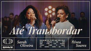 Sarah Oliveira, Nívea Soares - Até Transbordar (Ao Vivo) | BRAVE