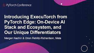 Introducing ExecuTorch from PyTorch Edge: On-Device AI... - Mergen Nachin & Orion Reblitz-Richardson