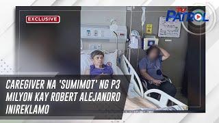 Caregiver na 'sumimot' ng P3 milyon kay Robert Alejandro inireklamo | TV Patrol