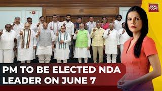 PM To Be Elected NDA Leader On June 7 | NDA To Stake Claim On Friday | India Today