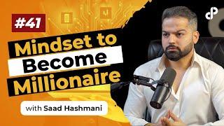 Mindset to Become Millionaire | Saad Hashmani, Entrepreneur | Podcast #41