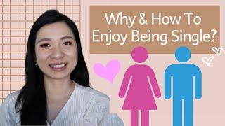 WHY & HOW To Enjoy Being Single? Before You Rush Into A Relationship - Dating Tips 2020
