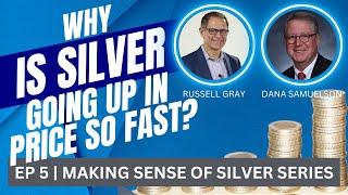 Why Is Silver Going Up In Price So Fast? - Making Sense of Silver EP5