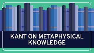 PHILOSOPHY - Kant: On Metaphysical Knowledge [HD]