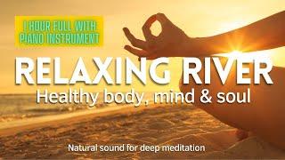 Relaxing River for Deep Meditation. Healthy body mind and soul