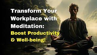 Transform Your Workplace with Meditation: Boost Productivity & Well-being!