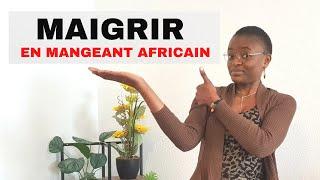 Comment maigrir lorsqu'on aime manger africain. Naturellement votre