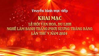 Khai mạc Lễ hội văn hóa, du lịch nghề làm bánh tráng phơi sương Trảng Bàng lần thứ V năm 2024