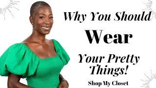 Wear Your Pretty Things! | Fashion Over 40 | Shop Your Closet