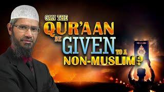 Can the Quran be given to a Non-Muslim? - Dr Zakir Naik