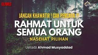 [LIVE] NASEHAT PILIHAN | RAHMAT UNTUK SEMUA ORANG⁉️ - Ustadz Ahmad Musyaddad #masjidaddua