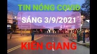 Tình hình dịch bệnh Covid Kiên Giang hôm nay sáng 3/9/2021|| Kiên Giang tiếp tục CT 16 đến 6/09/2021