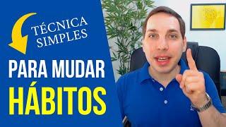 Como Mudar Hábitos | Uma técnica SIMPLES para mudar qualquer HÁBITO