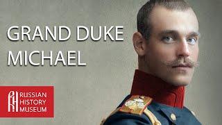 Grand Duke Michael: Brother of the Last Tsar