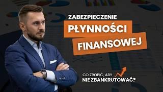 Zabezpieczenie PŁYNNOŚCI FINANSOWEJ, czyli co zrobić, żeby nie zbankrutować.