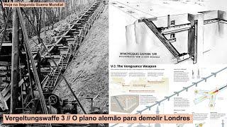 Vergeltungswaffe 3 – O plano alemão para demolir Londres