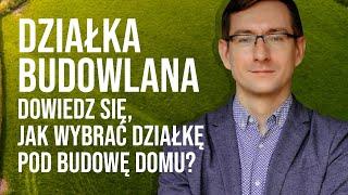 Działka budowlana. Dowiedz się, jak wybrać działkę pod budowę domu.