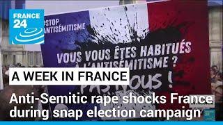 Anti-Semitic rape shocks France during snap election campaign • FRANCE 24 English