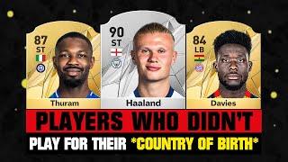 FOOTBALLERS Who Didn't Play For Their COUNTRY OF BIRTH!  ft. Haaland, Thuram, Davies…