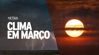 Como ficará o clima em março | METSUL