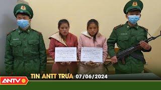 Tin tức an ninh trật tự nóng, thời sự Việt Nam mới nhất 24h trưa ngày 7/6 | ANTV