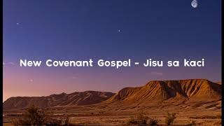 New Covenant Gospel  - Jisu Sa Kaci