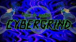 How to make Cybergrind