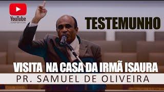 TESTEMUNHO - VISITA NA CASA DA IRMÃ ISAURA [HD] PR. SAMUEL DE OLIVEIRA