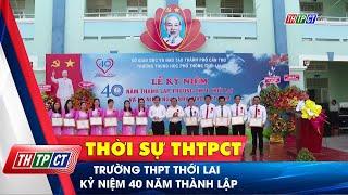 Trường THPT Thới Lai kỷ niệm 40 năm thành lập | Cần Thơ TV