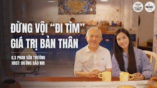 Tập 06: Đừng vội "đi tìm" GIÁ TRỊ BẢN THÂN | YOU NOW WE NOW series | Cấy Nền Radio
