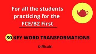 30 Difficult Key Word Transformations for FCE/B2 First