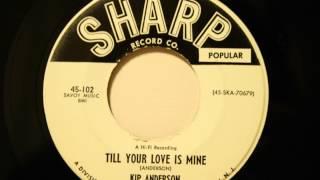 Kip Anderson - Till Your Love Is Mine - Nice Late 50's R&B Ballad