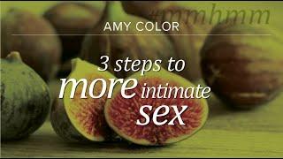 3 Steps to More Intimate Sex