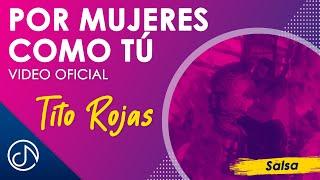 Por Mujeres Como Tú   - Tito Rojas [Video Oficial]