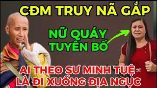 TRUY NÃ GẮP NỮ QUÁY TUYÊN BỐ AI ĐI THEO SƯ MINH TUỆ LÀ XUỐNG ĐỊA NGỤC