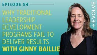 Why Traditional Leadership Development Programs Fail to Deliver Results with Ginny Baillie