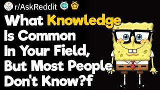 What Knowledge Is Common In Your Field, But most People Don't Know?