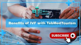 Benefits of IVF with TebMedTourism