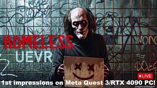 2nd Testing of a Horror Game in a UEVR Mod - HOMELESS in VR - Meta Quest 3/4090 PC Live!