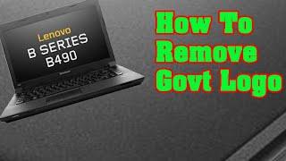 How to Remove Govt Logo on Lenovo B490