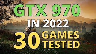 GTX 970 IN 2022 - TEST IN 30 GAMES