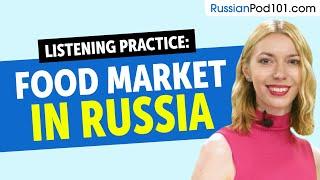 Russian Listening Practice - A Local Food Market in Russia