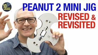 Peanut 2 MiniJig Revised - and revisited! [video 474][**Gifted/Ad]