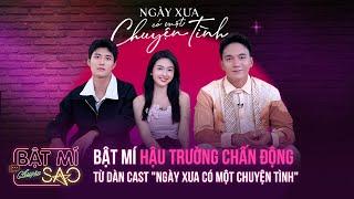 Bật mí hậu trường CHẤN ĐỘNG từ dàn cast "Ngày xưa có một chuyện tình" |BẬT MÍ BÍ MẬT