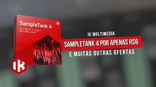 IK Multimedia Sampletank 4 por apenas R$6 (e muitas outras promoções)