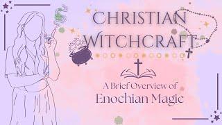 A Brief Overview of Enochian Magic | Christian Witch Discussions & Practice