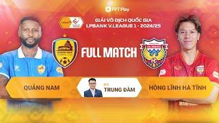 QUẢNG NAM - HỒNG LĨNH HÀ TĨNH | V.LEAGUE 1 - 2024/25