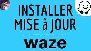 MISE A JOUR Waze, mettre à jour l'application WAZE et TELECHARGER DERNIERE Version