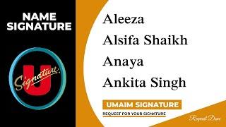 Aleeza | Alsifa Shaikh | Anaya | Ankita Singh Name Signature | 3 Design | Umaim Signature