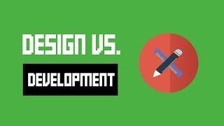 Design Vs. Development (And Which One Is More Important)